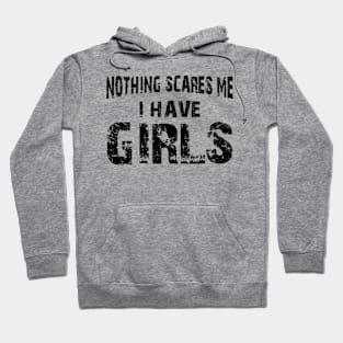 Father - Nothing scares me I have girls Hoodie